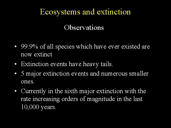 Ecosystems and extinction Observations • 99. 9% of all species which have ever existed