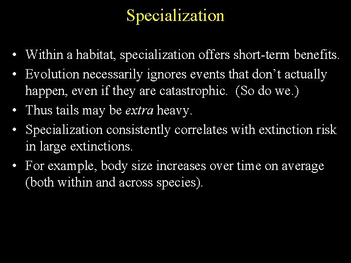 Specialization • Within a habitat, specialization offers short-term benefits. • Evolution necessarily ignores events