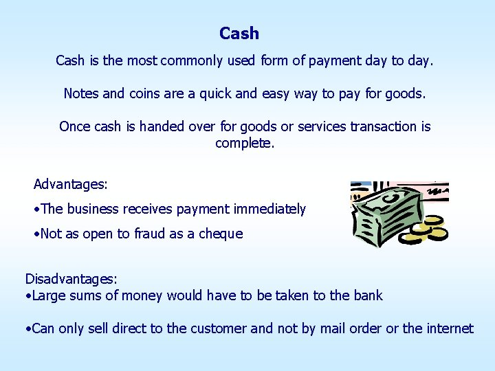Cash is the most commonly used form of payment day to day. Notes and