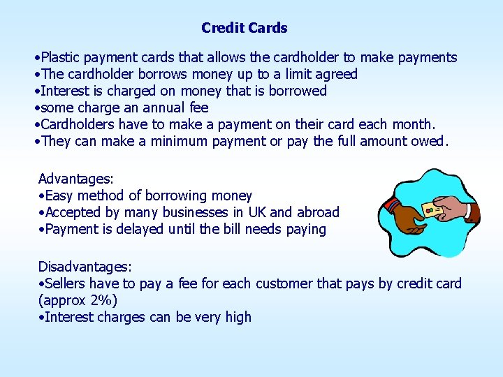 Credit Cards • Plastic payment cards that allows the cardholder to make payments •