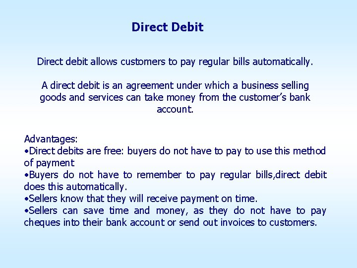 Direct Debit Direct debit allows customers to pay regular bills automatically. A direct debit