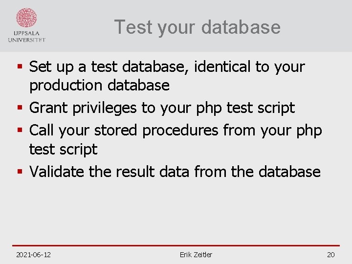 Test your database § Set up a test database, identical to your production database