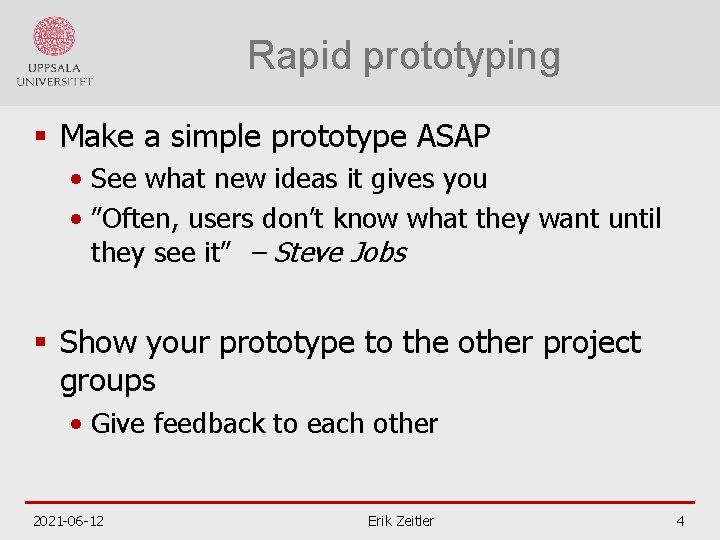Rapid prototyping § Make a simple prototype ASAP • See what new ideas it