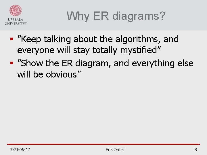 Why ER diagrams? § ”Keep talking about the algorithms, and everyone will stay totally