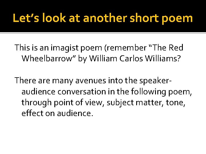 Let’s look at another short poem This is an imagist poem (remember “The Red