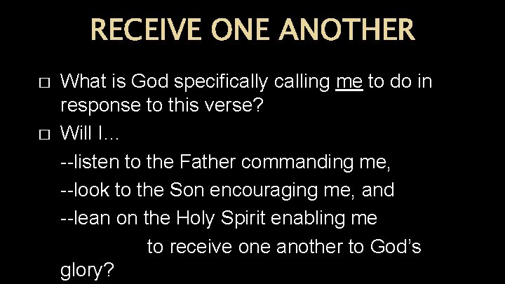 RECEIVE ONE ANOTHER � � What is God specifically calling me to do in