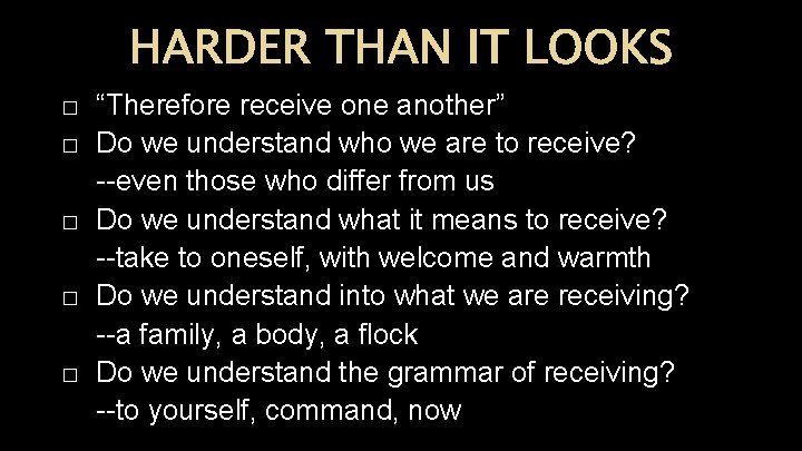 HARDER THAN IT LOOKS � � � “Therefore receive one another” Do we understand