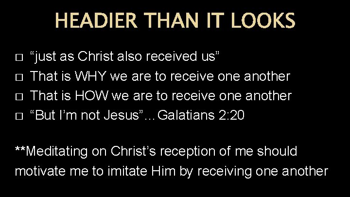 HEADIER THAN IT LOOKS � � “just as Christ also received us” That is