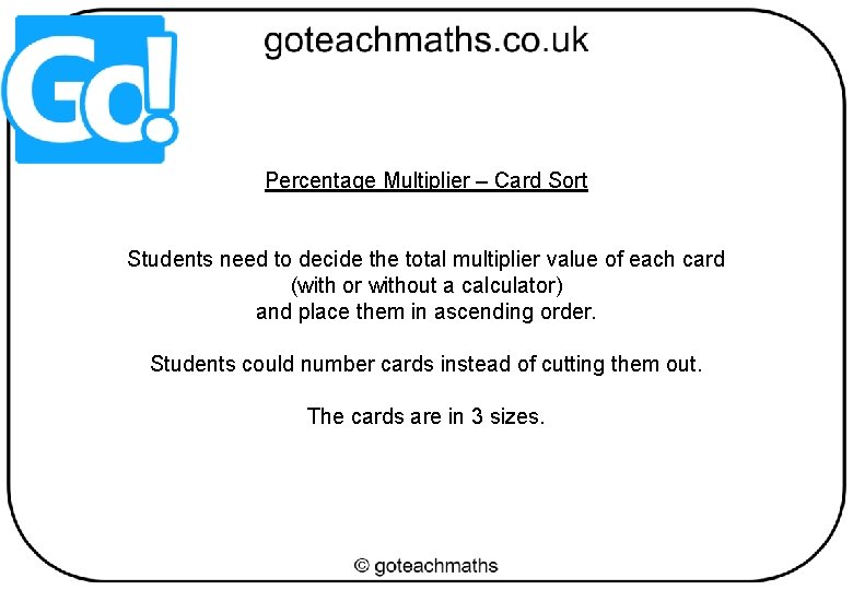 Percentage Multiplier – Card Sort Students need to decide the total multiplier value of