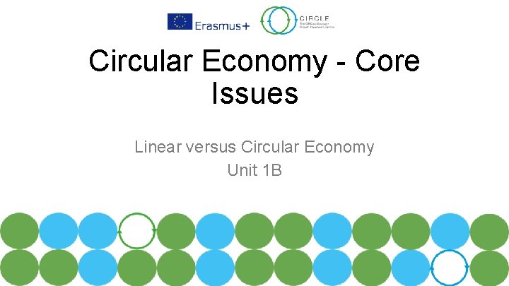 Circular Economy - Core Issues Linear versus Circular Economy Unit 1 B 