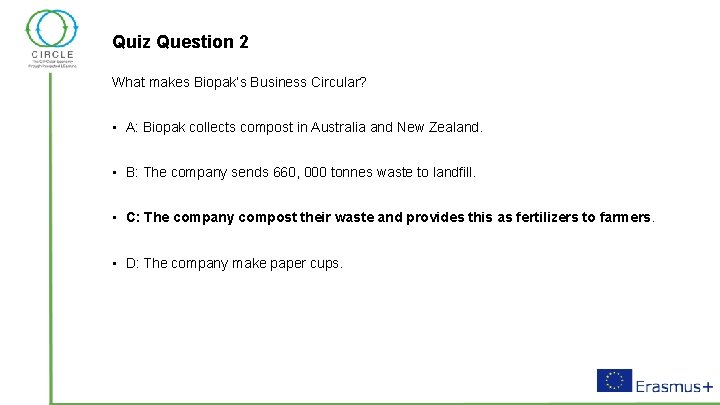 Quiz Question 2 What makes Biopak’s Business Circular? • A: Biopak collects compost in