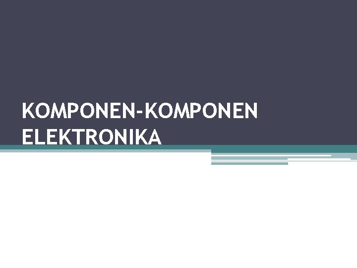 KOMPONEN-KOMPONEN ELEKTRONIKA 