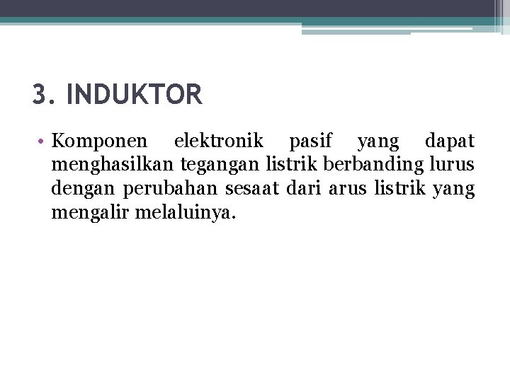 3. INDUKTOR • Komponen elektronik pasif yang dapat menghasilkan tegangan listrik berbanding lurus dengan