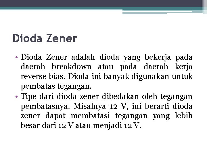 Dioda Zener • Dioda Zener adalah dioda yang bekerja pada daerah breakdown atau pada