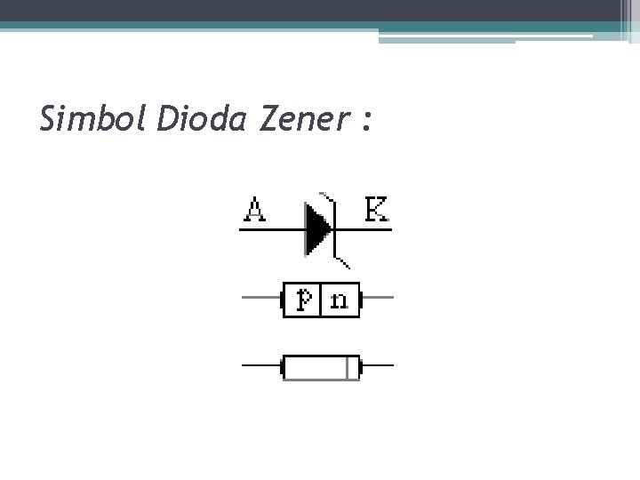 Simbol Dioda Zener : 