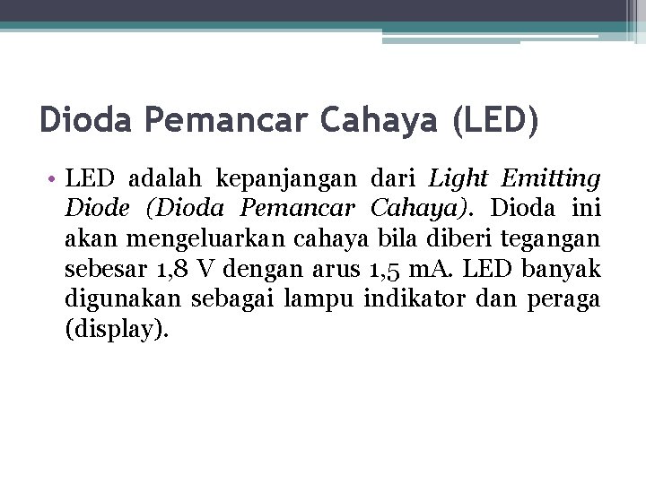 Dioda Pemancar Cahaya (LED) • LED adalah kepanjangan dari Light Emitting Diode (Dioda Pemancar