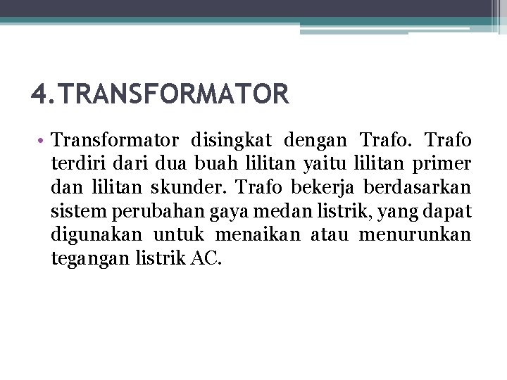 4. TRANSFORMATOR • Transformator disingkat dengan Trafo terdiri dari dua buah lilitan yaitu lilitan