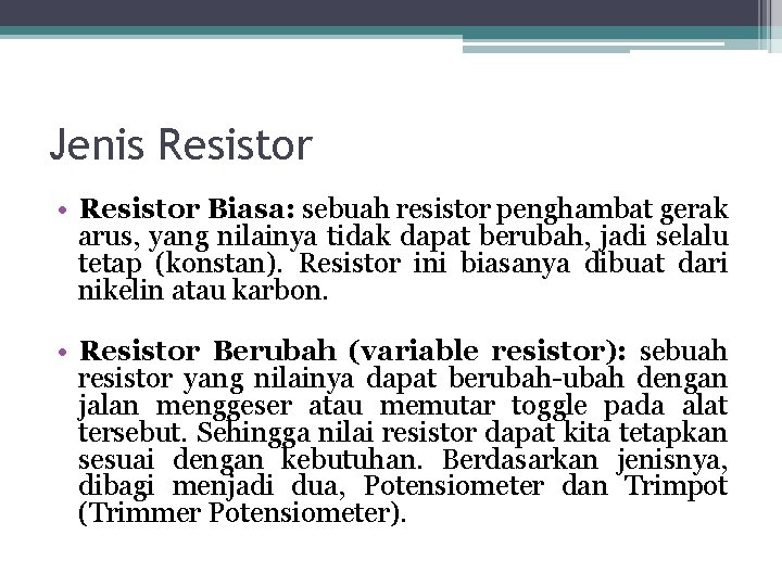 Jenis Resistor • Resistor Biasa: sebuah resistor penghambat gerak arus, yang nilainya tidak dapat