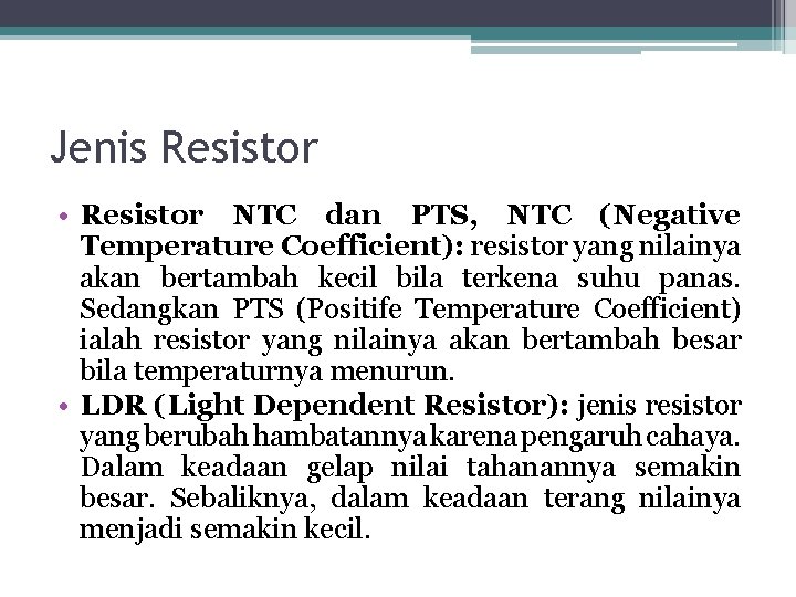 Jenis Resistor • Resistor NTC dan PTS, NTC (Negative Temperature Coefficient): resistor yang nilainya