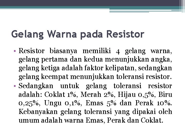 Gelang Warna pada Resistor • Resistor biasanya memiliki 4 gelang warna, gelang pertama dan