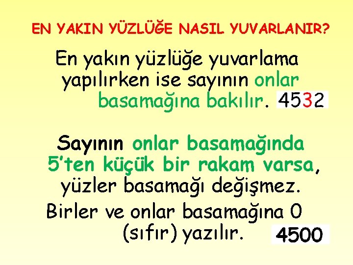 EN YAKIN YÜZLÜĞE NASIL YUVARLANIR? En yakın yüzlüğe yuvarlama yapılırken ise sayının onlar basamağına