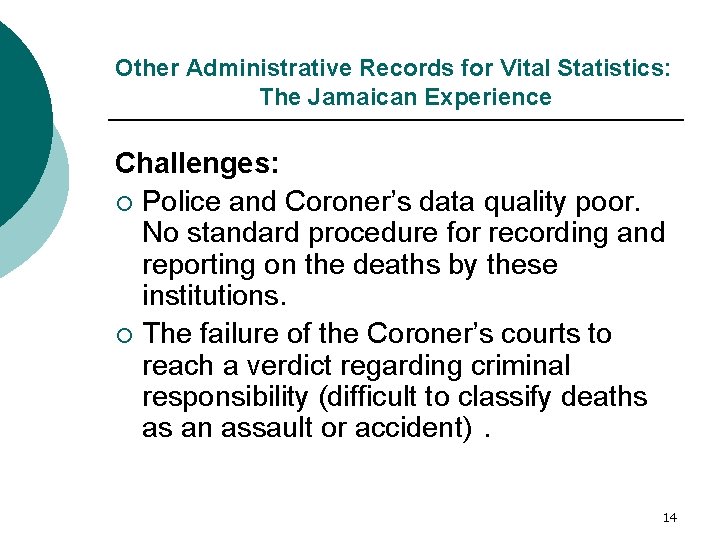 Other Administrative Records for Vital Statistics: The Jamaican Experience Challenges: ¡ Police and Coroner’s