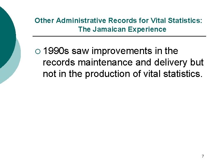 Other Administrative Records for Vital Statistics: The Jamaican Experience ¡ 1990 s saw improvements