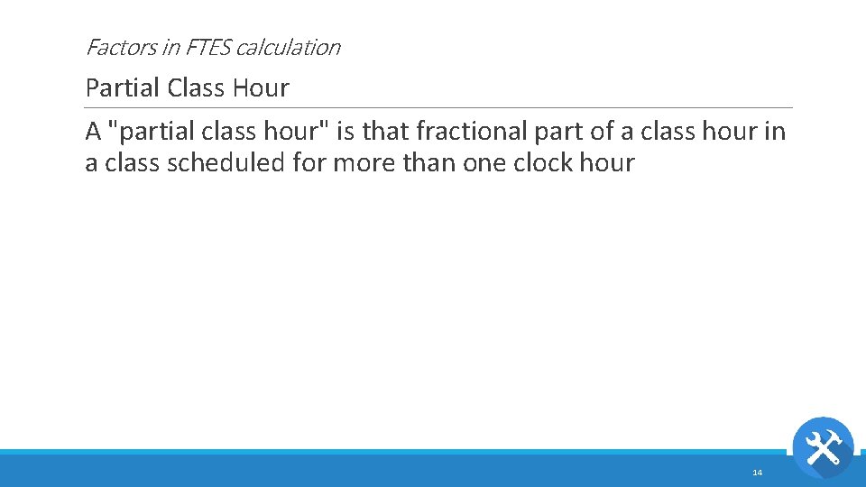 Factors in FTES calculation Partial Class Hour A "partial class hour" is that fractional