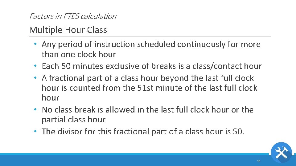 Factors in FTES calculation Multiple Hour Class • Any period of instruction scheduled continuously