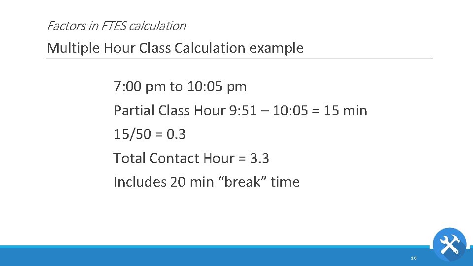 Factors in FTES calculation Multiple Hour Class Calculation example 7: 00 pm to 10: