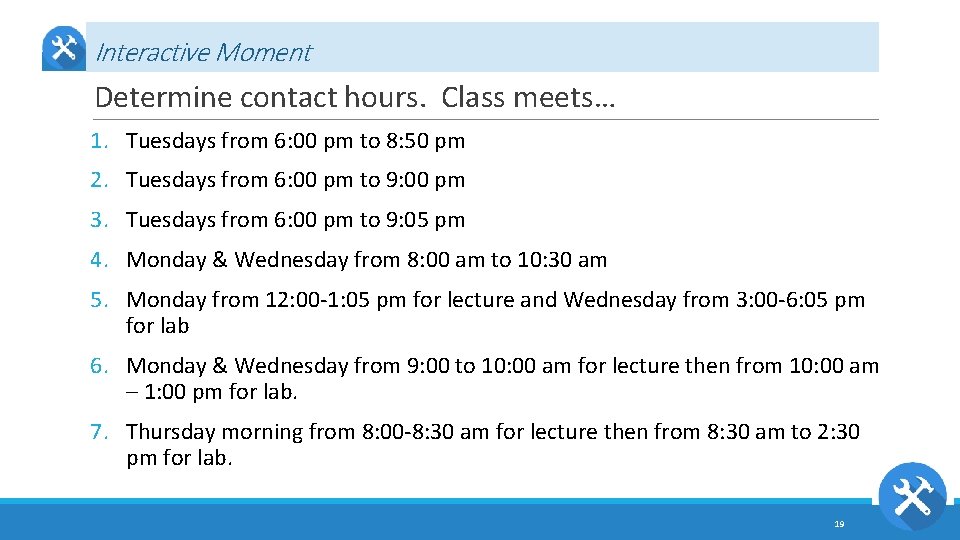 Interactive Moment Determine contact hours. Class meets… 1. Tuesdays from 6: 00 pm to