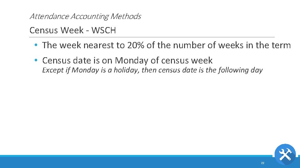 Attendance Accounting Methods Census Week - WSCH • The week nearest to 20% of
