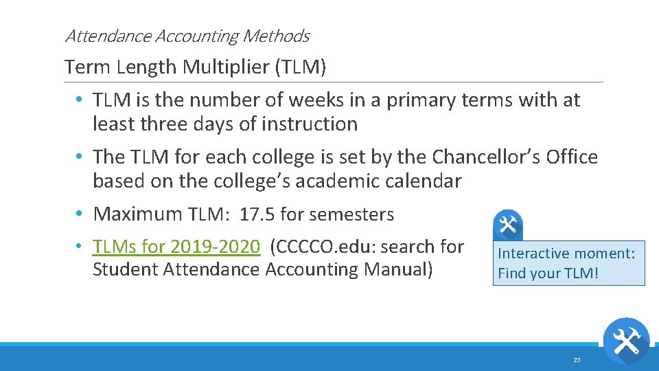 Attendance Accounting Methods Term Length Multiplier (TLM) • TLM is the number of weeks