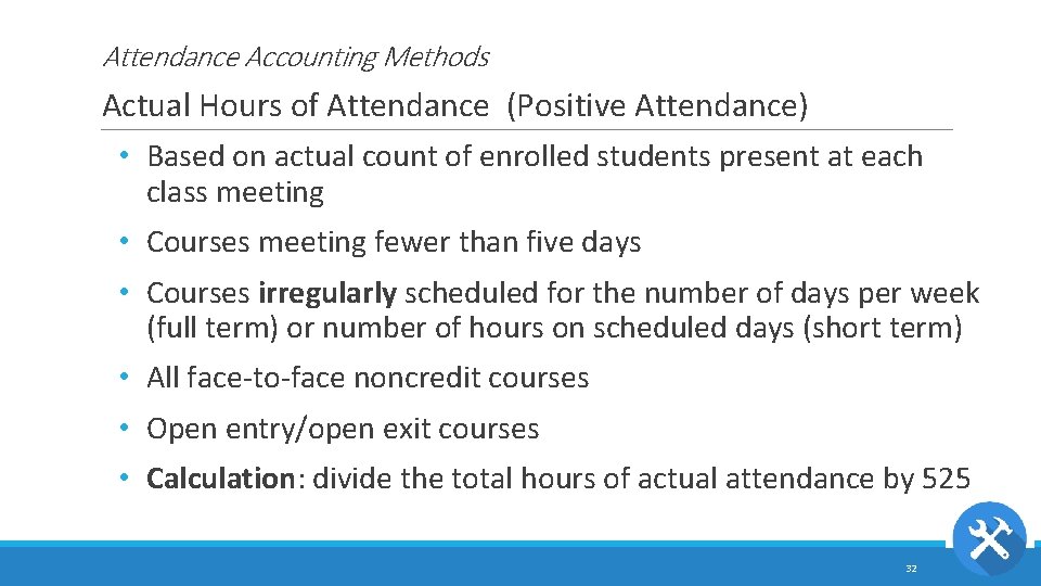 Attendance Accounting Methods Actual Hours of Attendance (Positive Attendance) • Based on actual count