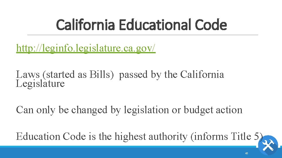 California Educational Code http: //leginfo. legislature. ca. gov/ Laws (started as Bills) passed by