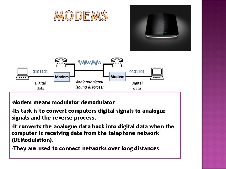  • Modem means modulator demodulator • Its task is to convert computers digital