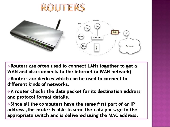 v. Routers are often used to connect LANs together to get a WAN and