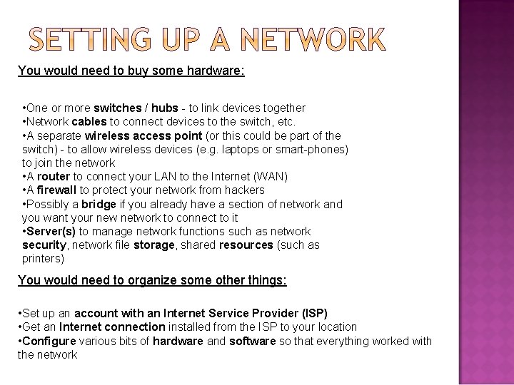 You would need to buy some hardware: • One or more switches / hubs