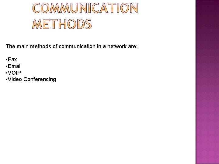 The main methods of communication in a network are: • Fax • Email •