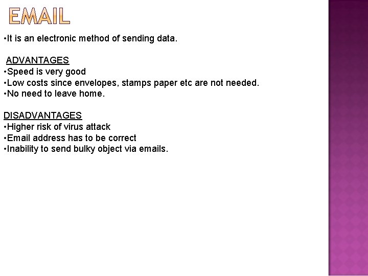  • It is an electronic method of sending data. ADVANTAGES • Speed is