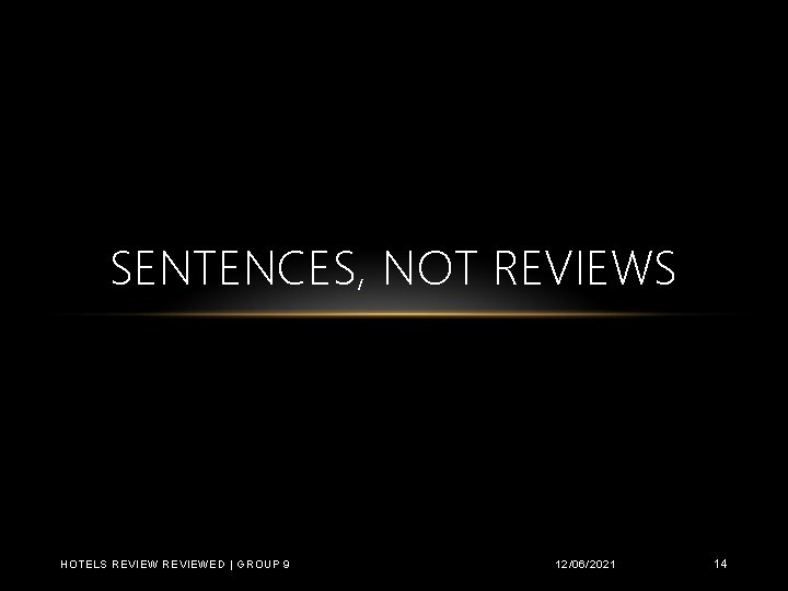 SENTENCES, NOT REVIEWS HOTELS REVIEWED | GROUP 9 12/06/2021 14 
