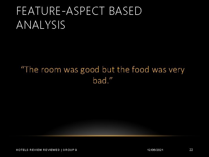 FEATURE-ASPECT BASED ANALYSIS “The room was good but the food was very bad. ”