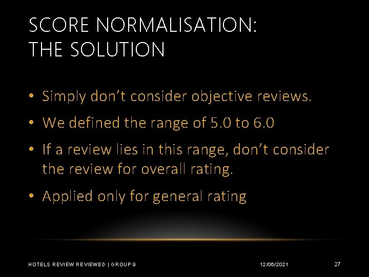 SCORE NORMALISATION: THE SOLUTION • Simply don’t consider objective reviews. • We defined the