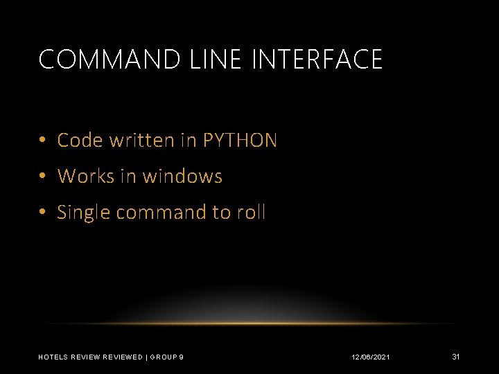 COMMAND LINE INTERFACE • Code written in PYTHON • Works in windows • Single