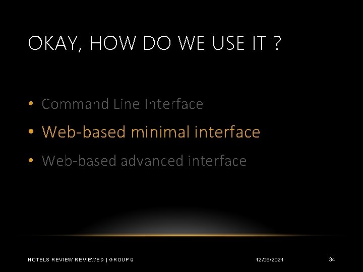 OKAY, HOW DO WE USE IT ? • Command Line Interface • Web-based minimal