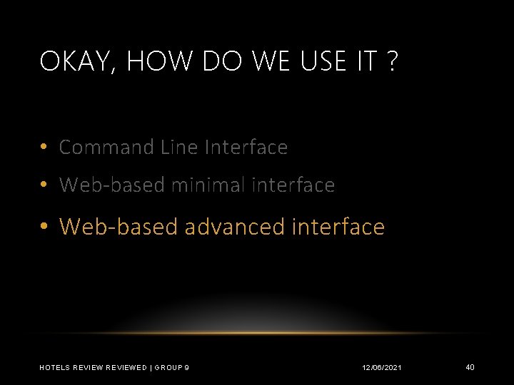 OKAY, HOW DO WE USE IT ? • Command Line Interface • Web-based minimal