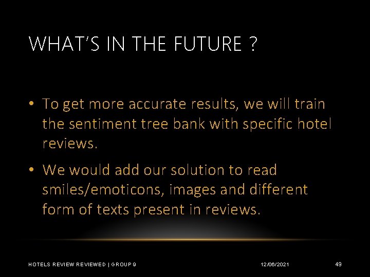 WHAT’S IN THE FUTURE ? • To get more accurate results, we will train