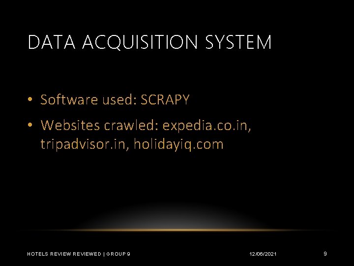 DATA ACQUISITION SYSTEM • Software used: SCRAPY • Websites crawled: expedia. co. in, tripadvisor.