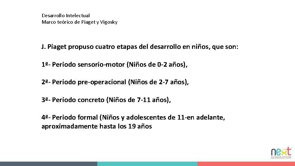 Desarrollo Intelectual Marco teórico de Piaget y Vigosky J. Piaget propuso cuatro etapas del