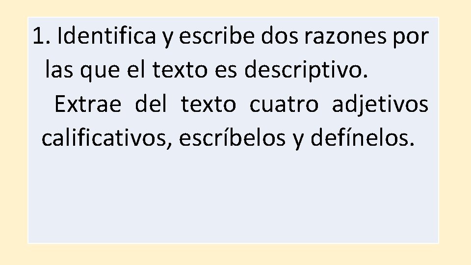 1. Identifica y escribe dos razones por las que el texto es descriptivo. Extrae